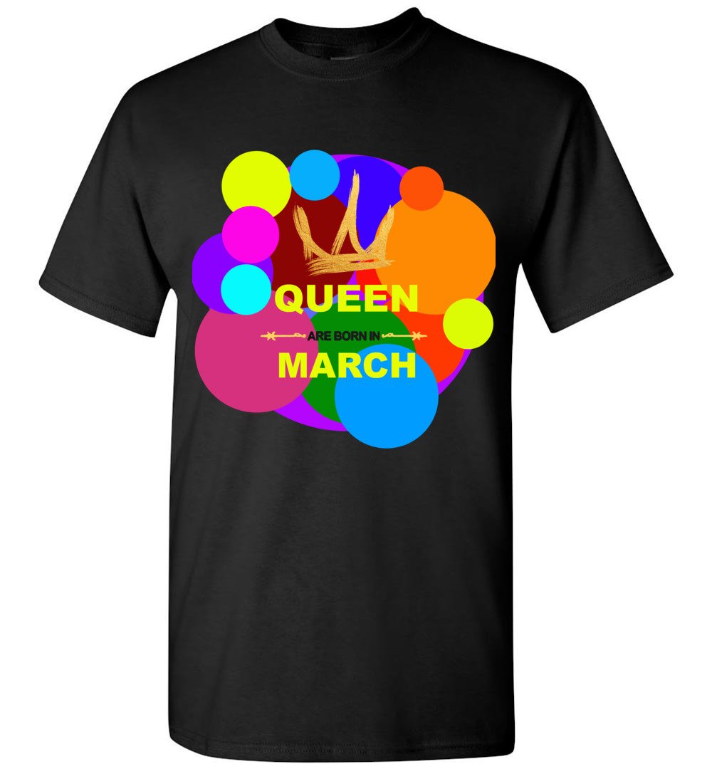 Queen Are Born In March Birthday T-Shirt