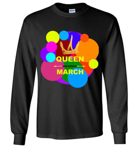 Queen Are Born In March Birthday Long Sleeve